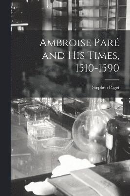 Ambroise Par and His Times, 1510-1590 1