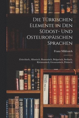 bokomslag Die Trkischen Elemente in Den Sdost- Und Osteuropischen Sprachen