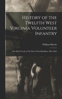 bokomslag History of the Twelfth West Virginia Volunteer Infantry