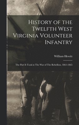 bokomslag History of the Twelfth West Virginia Volunteer Infantry