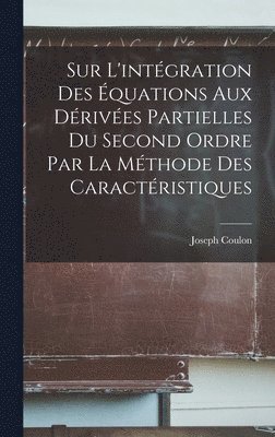 Sur l'intgration des quations aux drives partielles du second ordre par la mthode des caractristiques 1