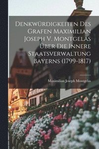 bokomslag Denkwrdigkeiten Des Grafen Maximilian Joseph V. Montgelas ber Die Innere Staatsverwaltung Bayerns (1799-1817)