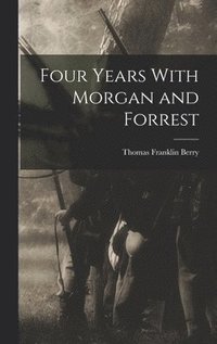 bokomslag Four Years With Morgan and Forrest