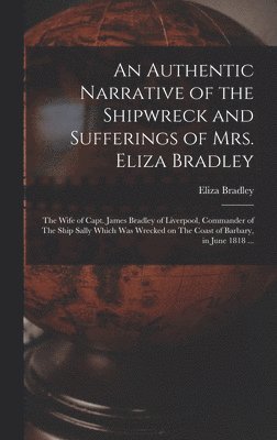 bokomslag An Authentic Narrative of the Shipwreck and Sufferings of Mrs. Eliza Bradley