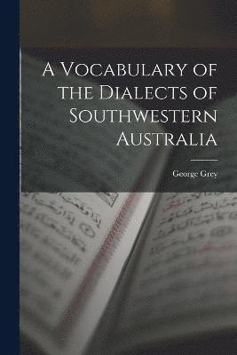 A Vocabulary of the Dialects of Southwestern Australia 1