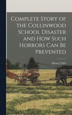 bokomslag Complete Story of the Collinwood School Disaster and how Such Horrors can be Prevented