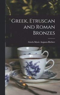 bokomslag Greek, Etruscan and Roman Bronzes