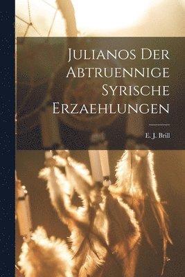 Julianos der Abtruennige Syrische Erzaehlungen 1