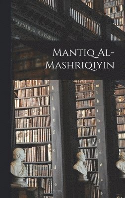 bokomslag Mantiq al-Mashriqiyin