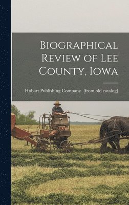 bokomslag Biographical Review of Lee County, Iowa