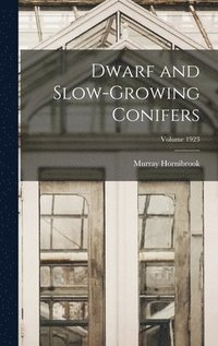 bokomslag Dwarf and Slow-growing Conifers; Volume 1923