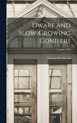 bokomslag Dwarf and Slow-growing Conifers; Volume 1923