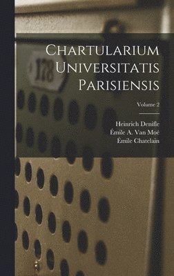 Heinrich Denifle, Émile Chatelain, Charles Samaran - Chartularium Universitatis Parisiensis; Volume 2, Inbunden