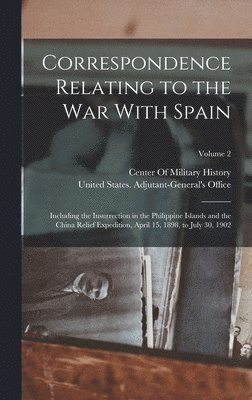 Correspondence Relating to the War With Spain, Inbunden