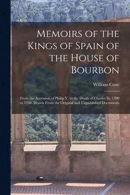William Coxe - Memoirs of the Kings of Spain of the House of Bourbon, Häftad