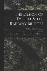 bokomslag The Design of Typical Steel Railway Bridges