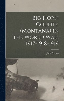 Big Horn County (Montana) in the World war, 1917-1918-1919 1