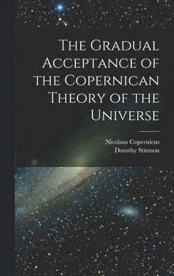 Dorothy Stimson, Nicolaus Copernicus - Gradual Acceptance of the Copernican Theory of the Universe, Inbunden