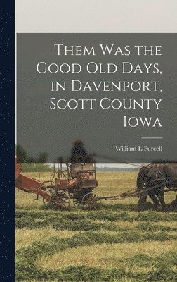 Them was the Good old Days, in Davenport, Scott County Iowa 1