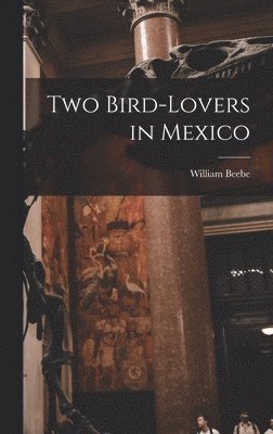 Two Bird-lovers in Mexico 1