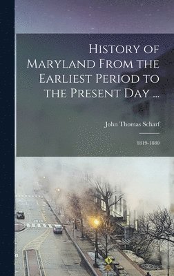 John Thomas Scharf - History of Maryland From the Earliest Period to the Present Day ..., Inbunden