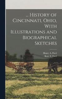 bokomslag ... History of Cincinnati, Ohio, With Illustrations and Biographical Sketches