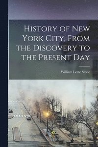 bokomslag History of New York City, From the Discovery to the Present Day
