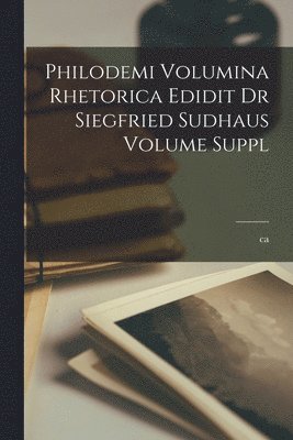 bokomslag Philodemi Volumina rhetorica edidit dr Siegfried Sudhaus Volume Suppl