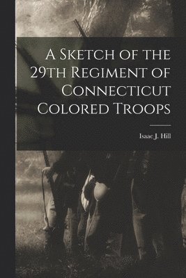 bokomslag Sketch of the 29th Regiment of Connecticut Colored Troops
