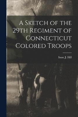 A Sketch of the 29th Regiment of Connecticut Colored Troops 1