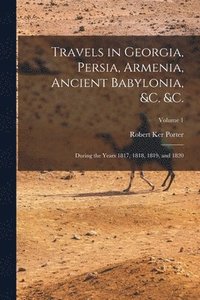 bokomslag Travels in Georgia, Persia, Armenia, Ancient Babylonia, &c. &c.