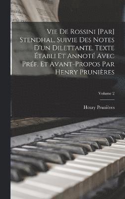 bokomslag Vie de Rossini [par] Stendhal, suivie des Notes d'un dilettante. Texte tabli et annot avec prf. et avant-propos par Henry Prunires; Volume 2