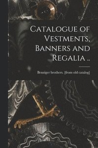 bokomslag Catalogue of Vestments, Banners and Regalia ..