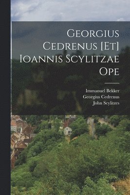 Immanuel Bekker, Georgius Cedrenus, John Scylitzes - Georgius Cedrenus [Et] Ioannis Scylitzae Ope, Häftad