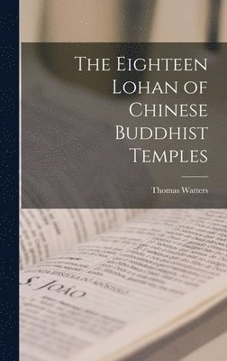 bokomslag The Eighteen Lohan of Chinese Buddhist Temples