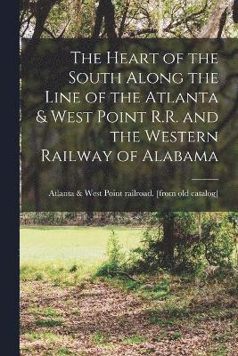 bokomslag The Heart of the South Along the Line of the Atlanta & West Point R.R. and the Western Railway of Alabama