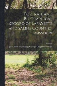 bokomslag Portrait and Biographical Record of Lafayette and Saline Counties, Missouri