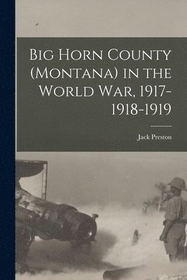 bokomslag Big Horn County (Montana) in the World war, 1917-1918-1919