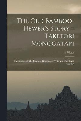 bokomslag The old Bamboo-hewer's Story = Taketori Monogatari