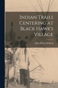 bokomslag Indian Trails Centering at Black Hawk's Village