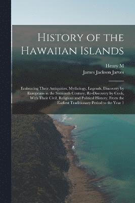 James Jackson Jarves, Henry M 1824-1904 Whitney, Henry M. 1824-1904 Whitney, Henry M. Whitney - History of the Hawaiian Islands, Häftad