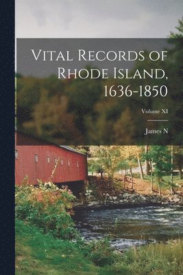 Vital Records of Rhode Island, 1636-1850; Volume XI 1