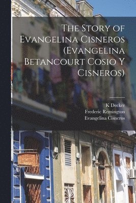 Frederic Remington, K Decker, Evangelina Cisneros, K. Decker - Story of Evangelina Cisneros (Evangelina Betancourt Cosio y Cisneros), Häftad