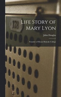 bokomslag Life Story of Mary Lyon