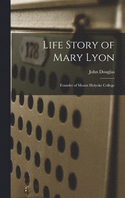 bokomslag Life Story of Mary Lyon