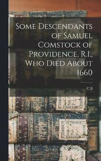 bokomslag Some Descendants of Samuel Comstock of Providence, R.I., who Died About 1660