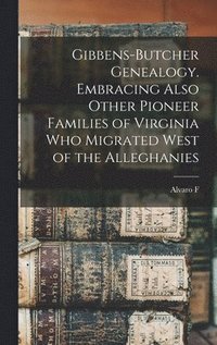 bokomslag Gibbens-Butcher Genealogy. Embracing Also Other Pioneer Families of Virginia who Migrated West of the Alleghanies