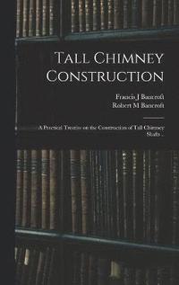 bokomslag Tall Chimney Construction; a Practical Treatise on the Construction of Tall Chimney Shafts ..