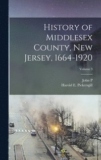 bokomslag History of Middlesex County, New Jersey, 1664-1920; Volume 3