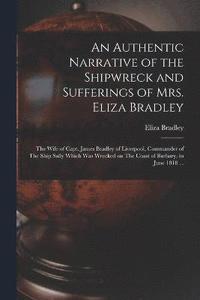 bokomslag An Authentic Narrative of the Shipwreck and Sufferings of Mrs. Eliza Bradley